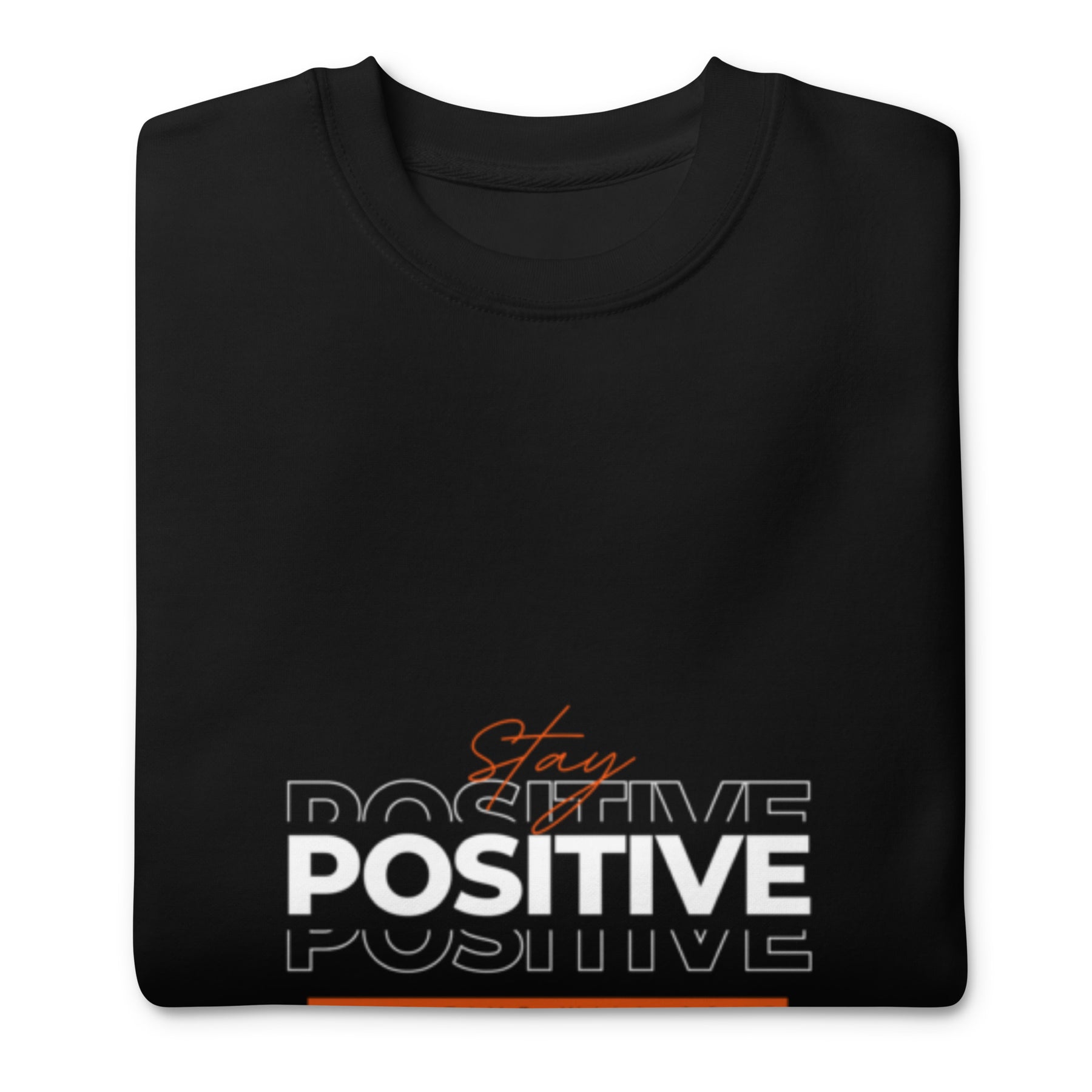 STAY POSITIVE - Unisex Premium Sweatshirt - TRIPLE-A