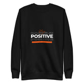 STAY POSITIVE - Unisex Premium Sweatshirt - TRIPLE-A