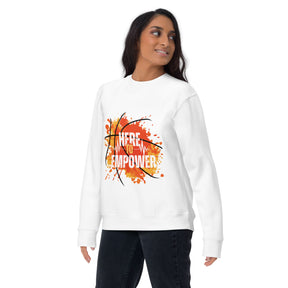 HERE TO EMPOWER- Unisex Premium Sweatshirt